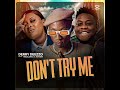 Don't Try Me _ Derry Deezzo Ft Nez Long & Xaven ( Prd By SQ Beats & Witty Beats