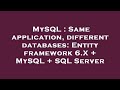MySQL : Same application, different databases: Entity framework 6.X + MySQL + SQL Server
