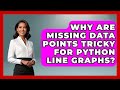 Why Are Missing Data Points Tricky For Python Line Graphs? - Python Code School