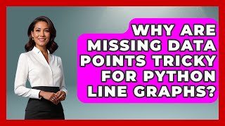 Why Are Missing Data Points Tricky For Python Line Graphs? - Python Code School