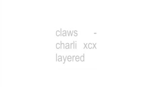 claws - charli xcx layered