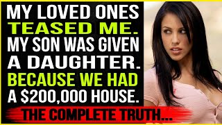 My Loved Ones Teased Me. My Son Was Given a Daughter. Because We Had a $200,000 House. And Me...