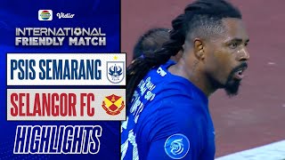 Highlights - PSIS Semarang VS SELANGOR FC | International Friendly Match