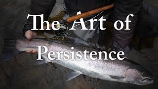 The Art of Persistence | a steelhead short film