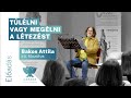 Bakos Attila | Túlélni vagy megélni a létezést