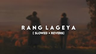 Rang Lageya Song || Slowed Reverb || Lofi ||
