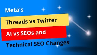Meta's Threads vs Twitter, AI vs SEOs and Technical SEO Changes - CC Labs Episode 5