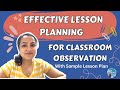 Effective Lesson Planning with the sample lesson plan and tips and tricks for Classroom Observation.