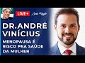 MENOPAUSA NÃO É DOENÇA MAS É   RISCO PRA SAUDE DA MULHER,: DR ANDRE VINICIUS