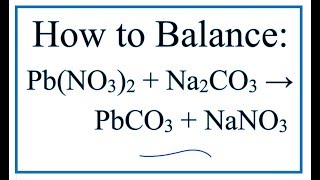 How to Balance Pb(NO3)2 + Na2CO3 = PbCO3 + NaNO3