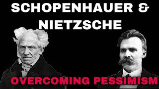 Schopenhauer & Nietzsche: Overcoming Pessimism