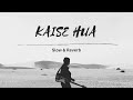 Song - Kaise Hua | Singer - Vishal Mishra | Slow & Reverb