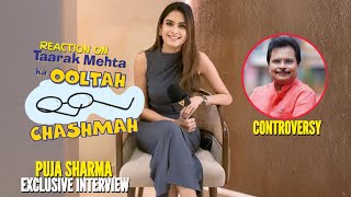 Puja Sharma’s Reaction on Taarak Mehta Ka Ooltah Chashmah and Asit Modi Controversy | Exclusive