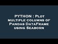 PYTHON : Plot multiple columns of Pandas DataFrame using Seaborn