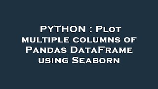 PYTHON : Plot multiple columns of Pandas DataFrame using Seaborn