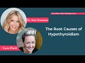 The Root Causes of Hypothyroidism with Karen Martel & Dr. Amie Hornaman