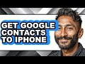 How to Get Google Contacts to Iphone (full Guide)