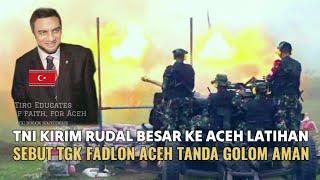 TNI Kirim Ratusan Rudal Ke Aceh Ada Apa Kata Tgk Fadlon Bek Peugah Aceh Aman TNI Ji peubut Ju