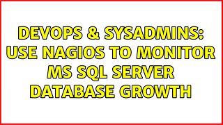 DevOps & SysAdmins: Use Nagios To Monitor MS SQL Server Database Growth