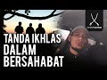 Ustaz Adnin - APA TANDA IKHLAS DALAM BERSAHABAT?