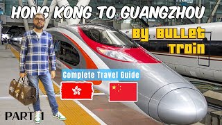 Hong Kong to Guangzhou High Speed Train | Bullet Train | Part 1