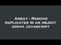 Array : Remove duplicates in an object array Javascript