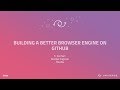 Building a better browser engine on GitHub - GitHub Universe 2017