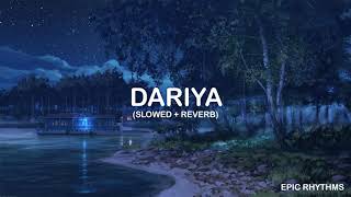 Dariya (Slowed + Reverb) Bollywood Lofi | Epic Rhythms