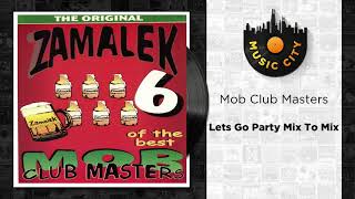 Mob Club Masters - Lets Go Party Mix To Mix | Official Audio