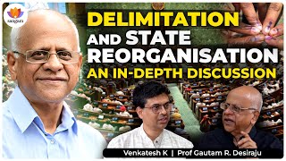 Delimitation \u0026 State Reorganisation: Reforms for a Balanced Democracy | Prof Gautam R. Desiraju |