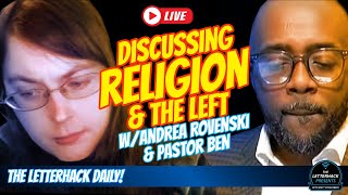 RELIGION \u0026 THE LEFT W/ ANDREA ROVENSKI AND PASTOR BEN!