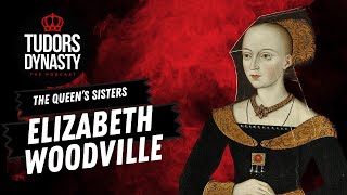 The Queen's Sisters: Elizabeth Woodville