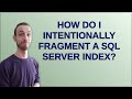 Dba: How do I intentionally fragment a SQL Server Index?