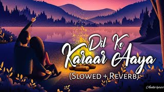 Dil Ko Karaar Aaya [Slowed+Reverb] -Neha Kakkar & YasserDesai || Textaudio | Audiolyrics