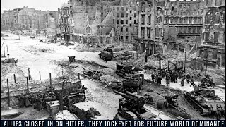 As the Allies Closed in on Hitler, They Jockeyed for Future World Dominance