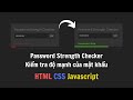 Password Strength Checker đơn giản bằng HTML, CSS và Javascript | Tutorials