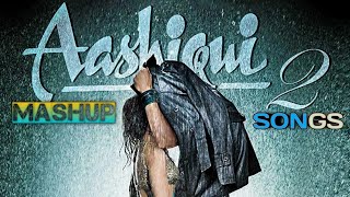 AASHIQUI 2 MASHUP FULL SONG | Aditya roy kapoor| Shraddha Kapoor BEST BOLLYWOOD MASHUP