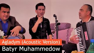 Batyr Muhammedow - Agladym (Acoustic Video Music) HD Version