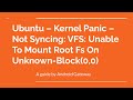 Ubuntu – Kernel Panic – Not Syncing: VFS: Unable To Mount Root Fs On Unknown-Block(0,0)