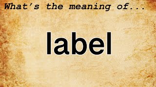 Label Meaning : Definition of Label