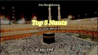 Top 5 Naat [Slow+Reverb] 40 Min Lofi Version Relaxig Slowed Naat