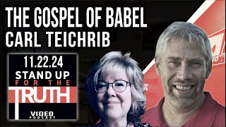 The Gospel of Babel - Stand Up For The Truth w/ Carl Teichrib