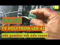 TV polytron led 42 ada gambar tak ada suara | suara krotok krotok