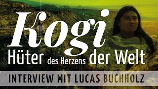 KOGI - Wie ein Naturvolk unsere moderne Welt inspiriert – Interview mit Lucas Buchholz