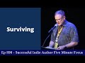 Successful Indie Author Five Minute Focus Ep898 - Surviving