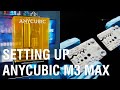 How to Setup and Use the Anycubic Photon M3 Max 7K 3D Printer