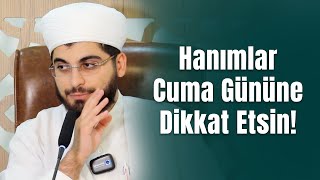 Hanımlar Cuma Gününe Dikkat Etsin.