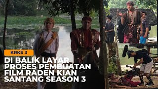 Krks3. Di balik layar proses pembuatan film raden kian santang season 3