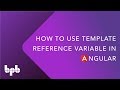 How to use Template Reference Variable in Angular.