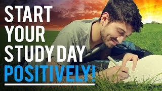 START YOUR STUDY DAY POSITIVELY! - Student Motivation